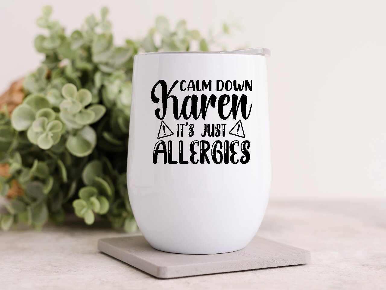 Calm Down Karen It's Just Allergies - Wine Tumbler