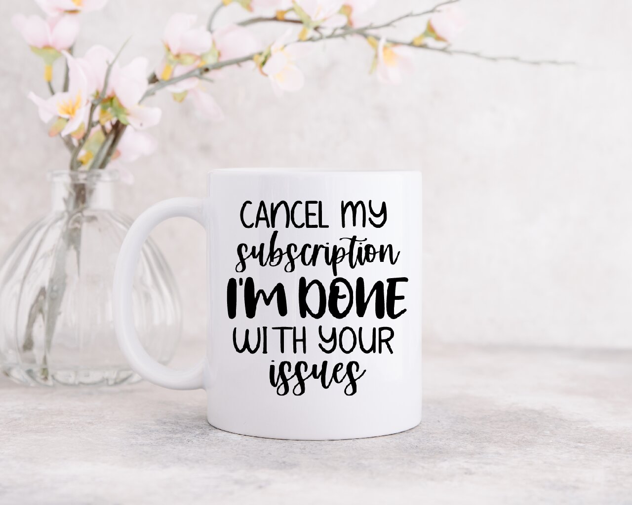 Cancel My Subscription I'm Done With Your Issues- Coffee Mug