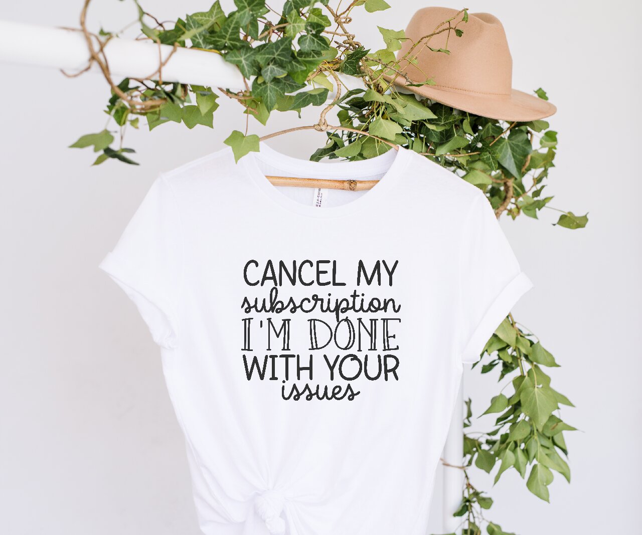 Cancel My Subscription I'm Done With Your Issues - T-Shirt