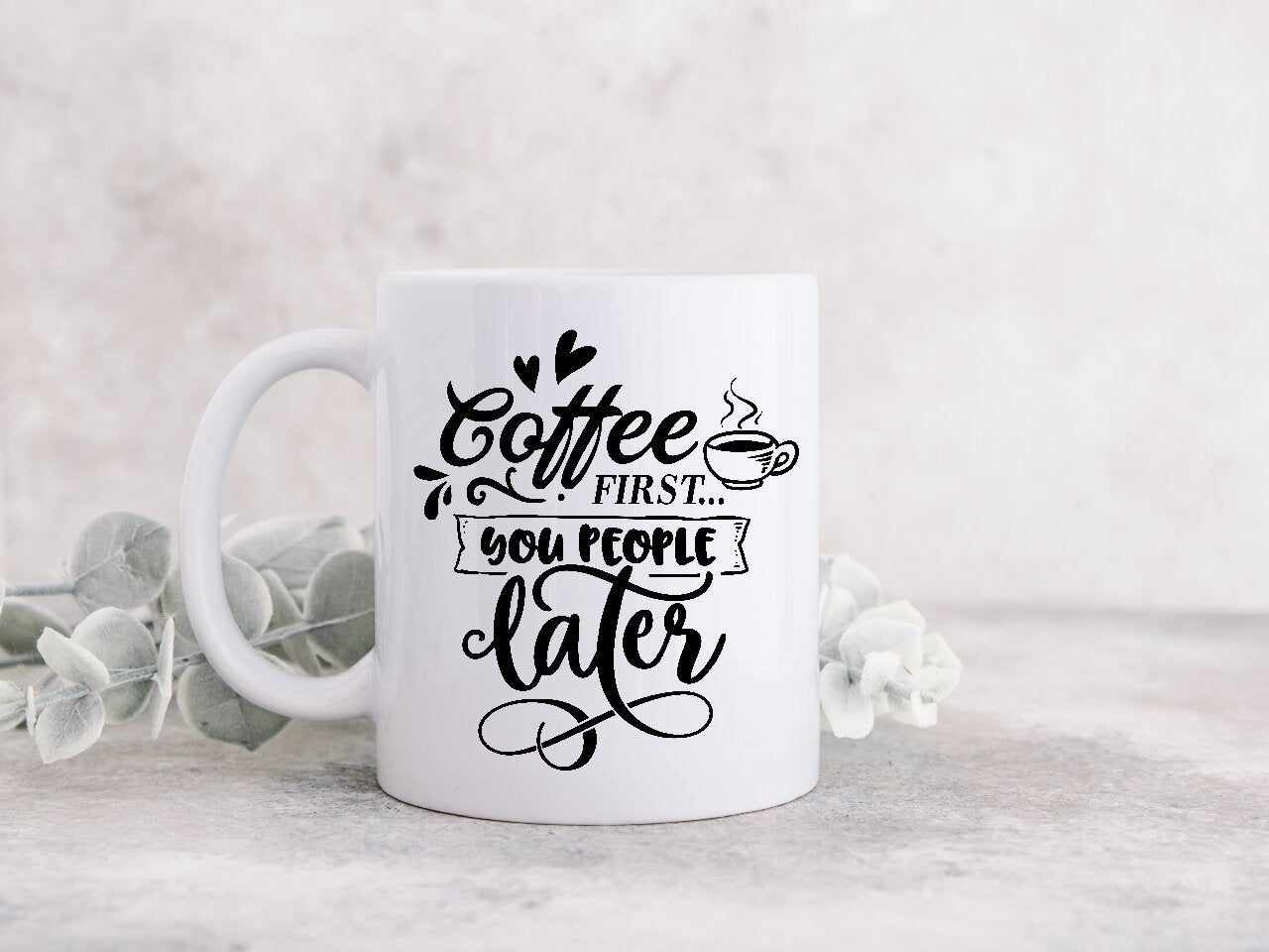 Coffee First, You People Later - Coffee Mug