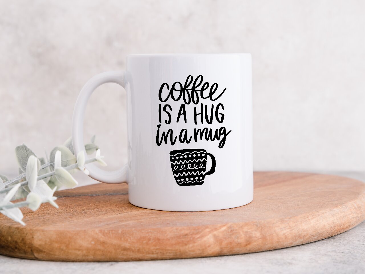 Coffee Is A Hug In A Mug- Coffee Mug