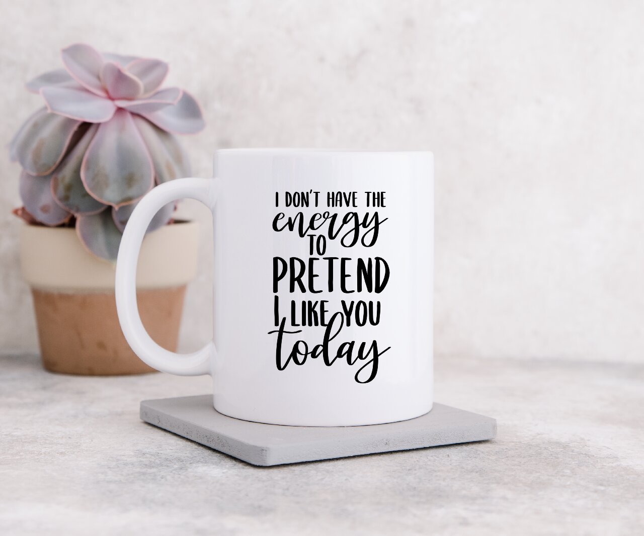 I Don't Have The Energy To Pretend I Like You Today - Coffee Mug