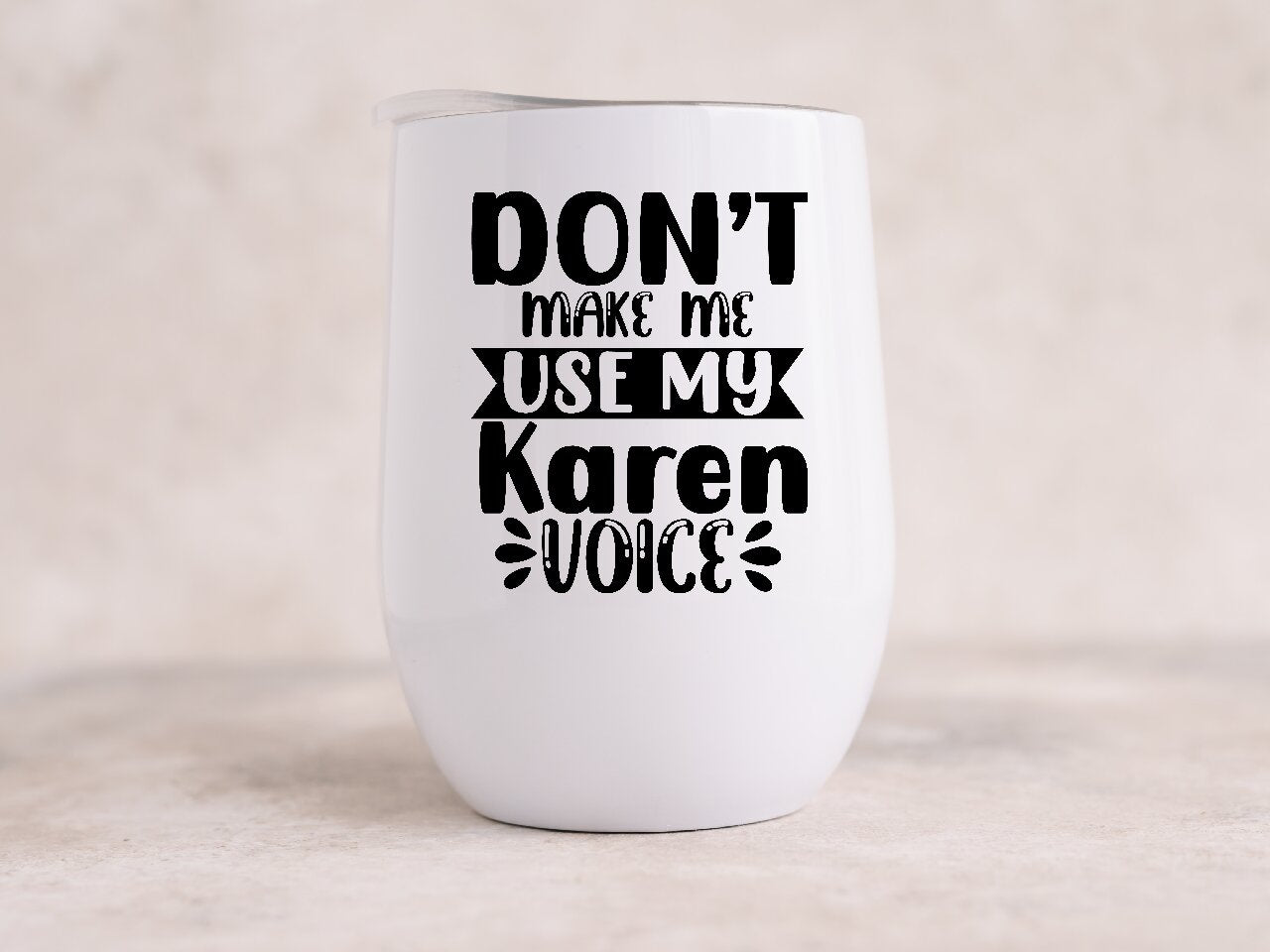 Don't Make Me Use My Karen Voice- Wine Tumbler