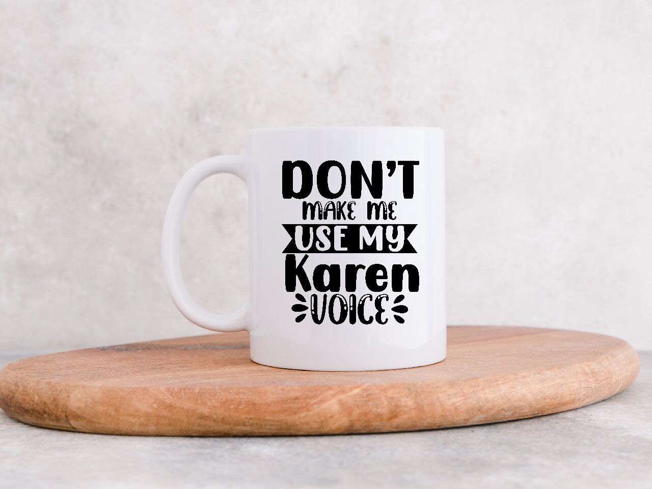 Don't Make Me Use My Karen Voice - Coffee Mug
