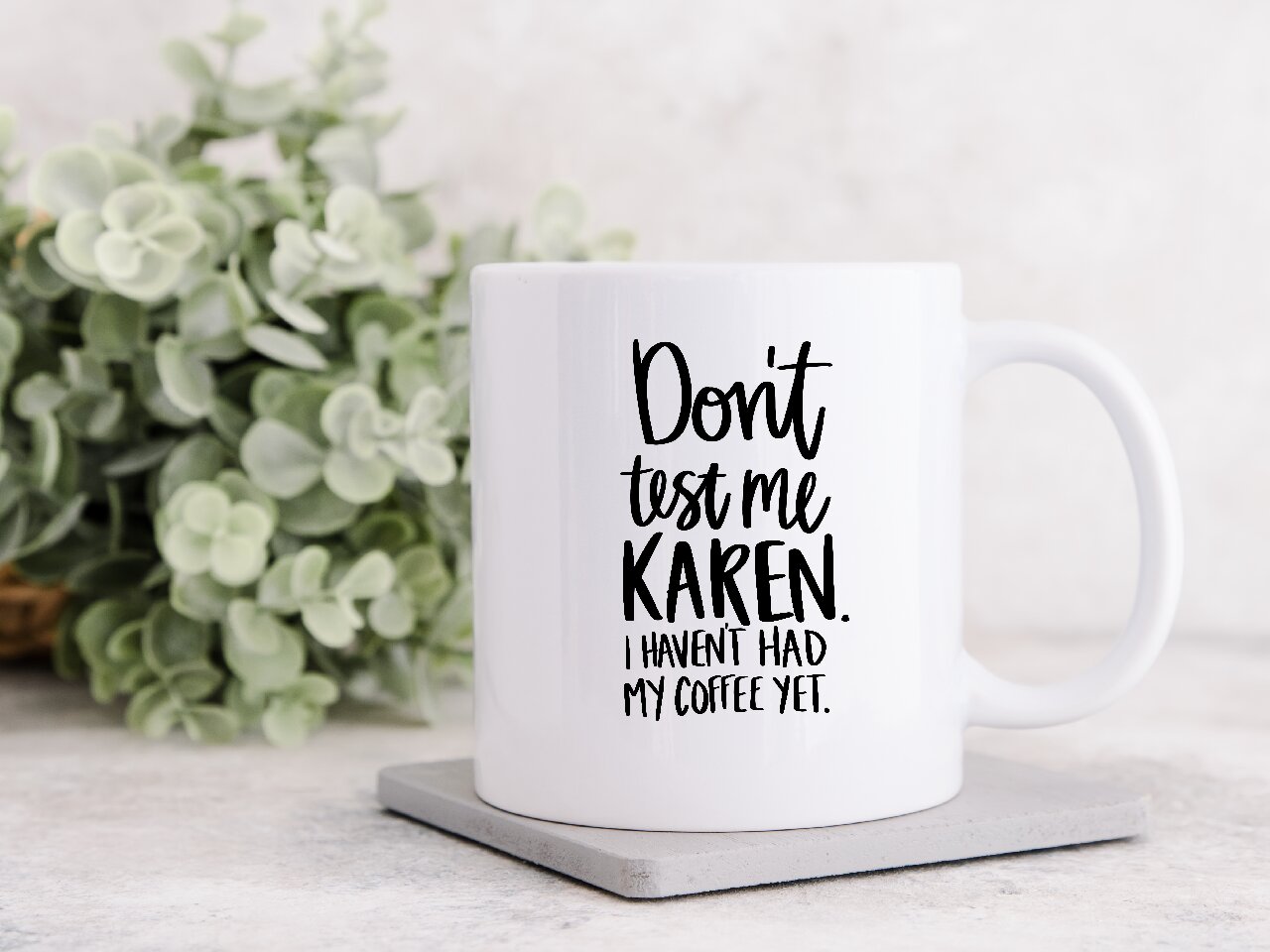 Don't Test Me Karen. I Haven't Had My Coffee Yet. - Coffee Mug