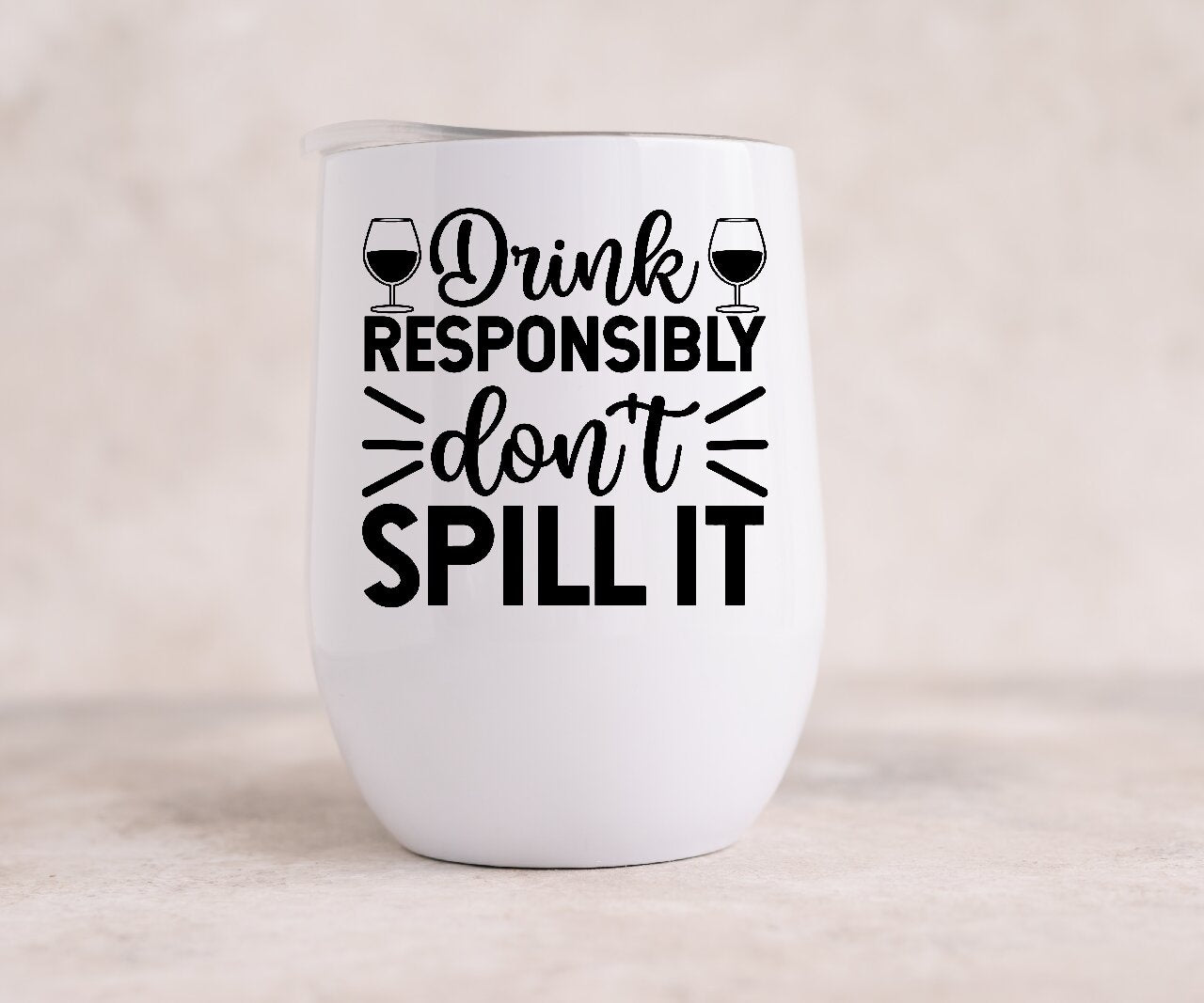 Drink Responsibly, Don't Spill It - Wine Tumbler