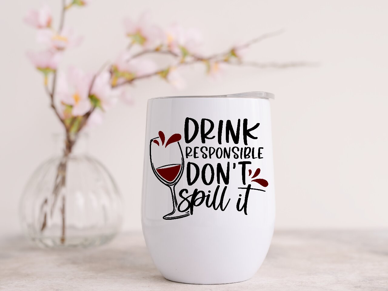 Drink Responsible, Don't Spill It - Wine Tumbler