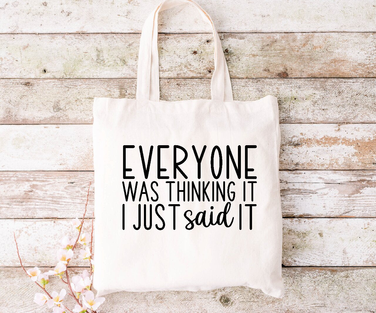 Everyone Was Thinking It, I Just Said It - Tote Bag