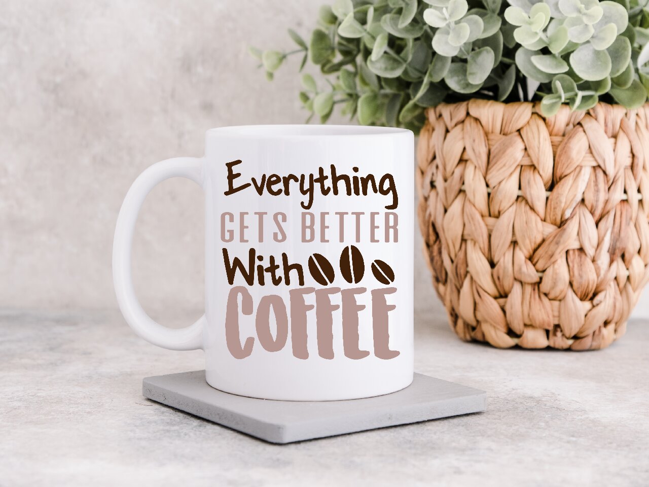 Everything Gets Better With Coffee- Coffee Mug