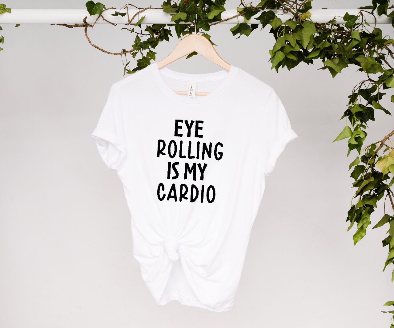 Eye Rolling Is My Cardio  - T-Shirt