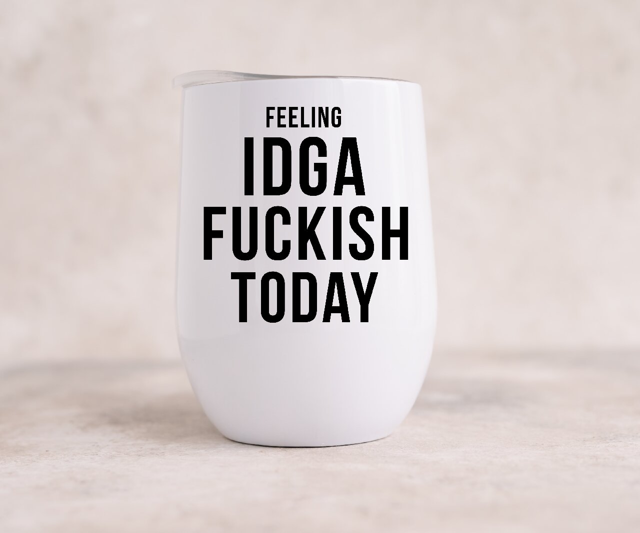 Feeling Kinda IDGAF-Ish Today - Wine Tumbler