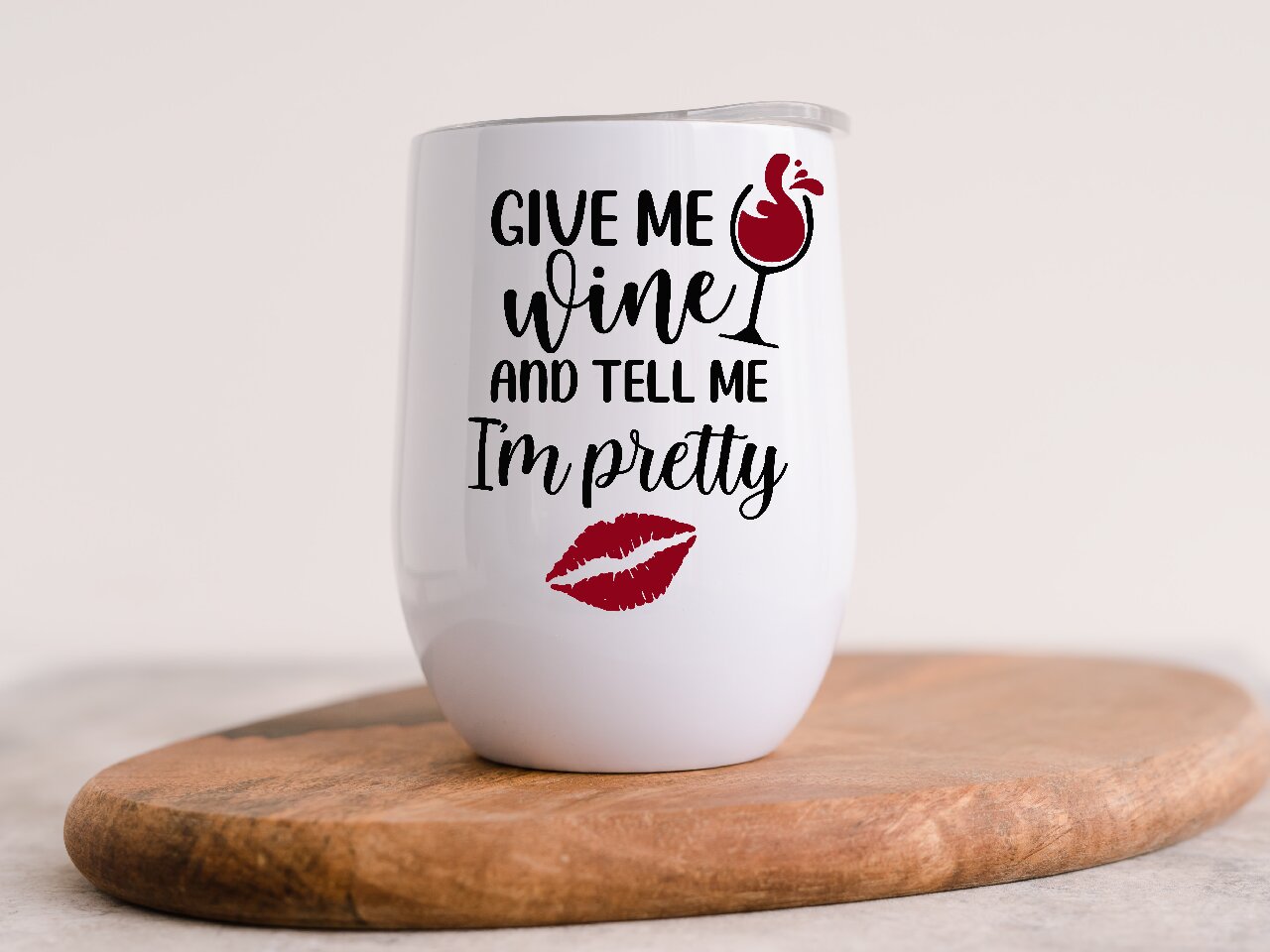 Give Me Wine And Tell Me I'm Pretty - Wine Tumbler