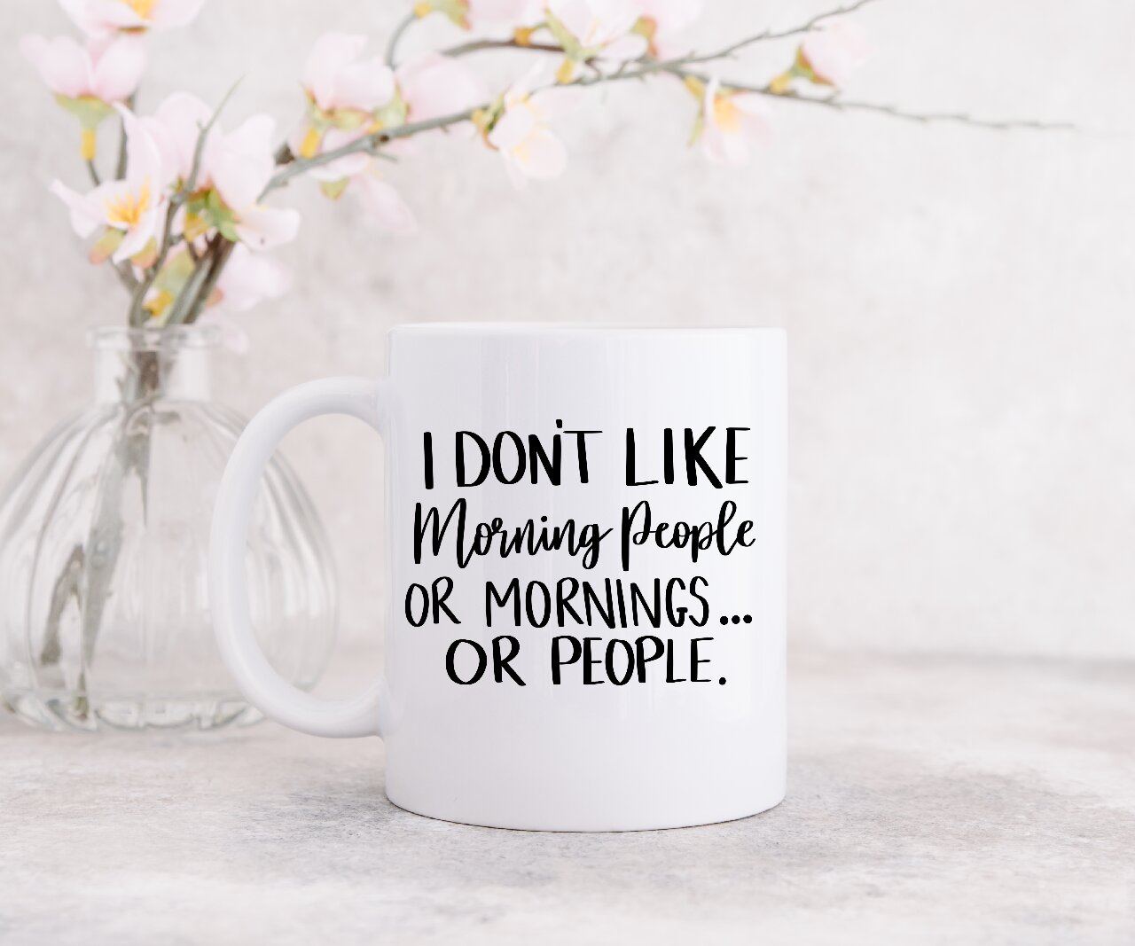 I Don't Like Morning People Or Mornings... Or People. - Coffee Mug