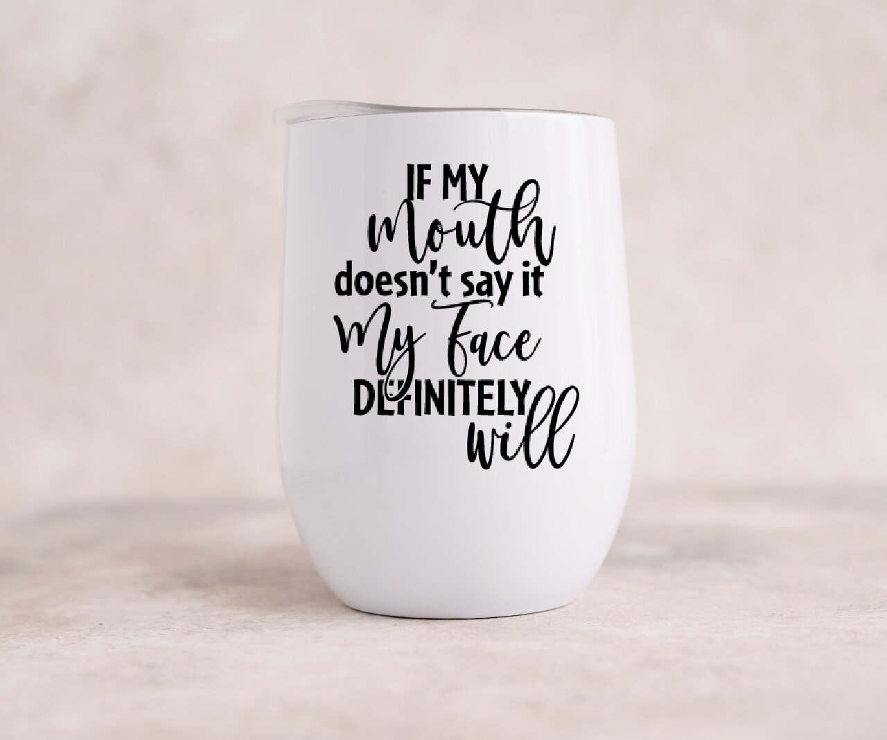 If My Mouth Doesn't Say It My Face Definitely Will - Wine Tumbler