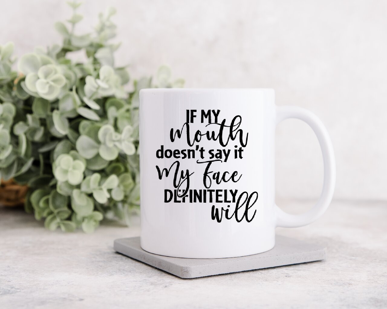 If My Mouth Doesn't Say It My Face Definitely Will - Coffee Mug