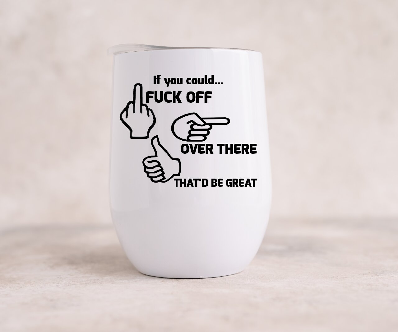 If you Could Fuck Off Over There That'd Be Great - Wine Tumbler