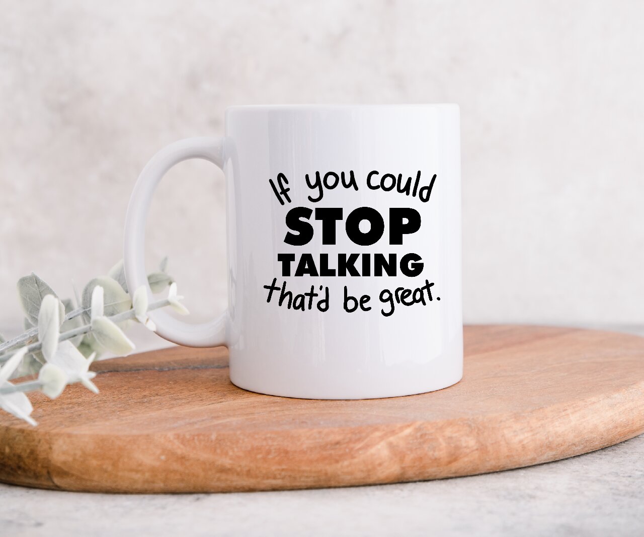 If You Could Stop Talking That'd Be Great - Coffee Mug