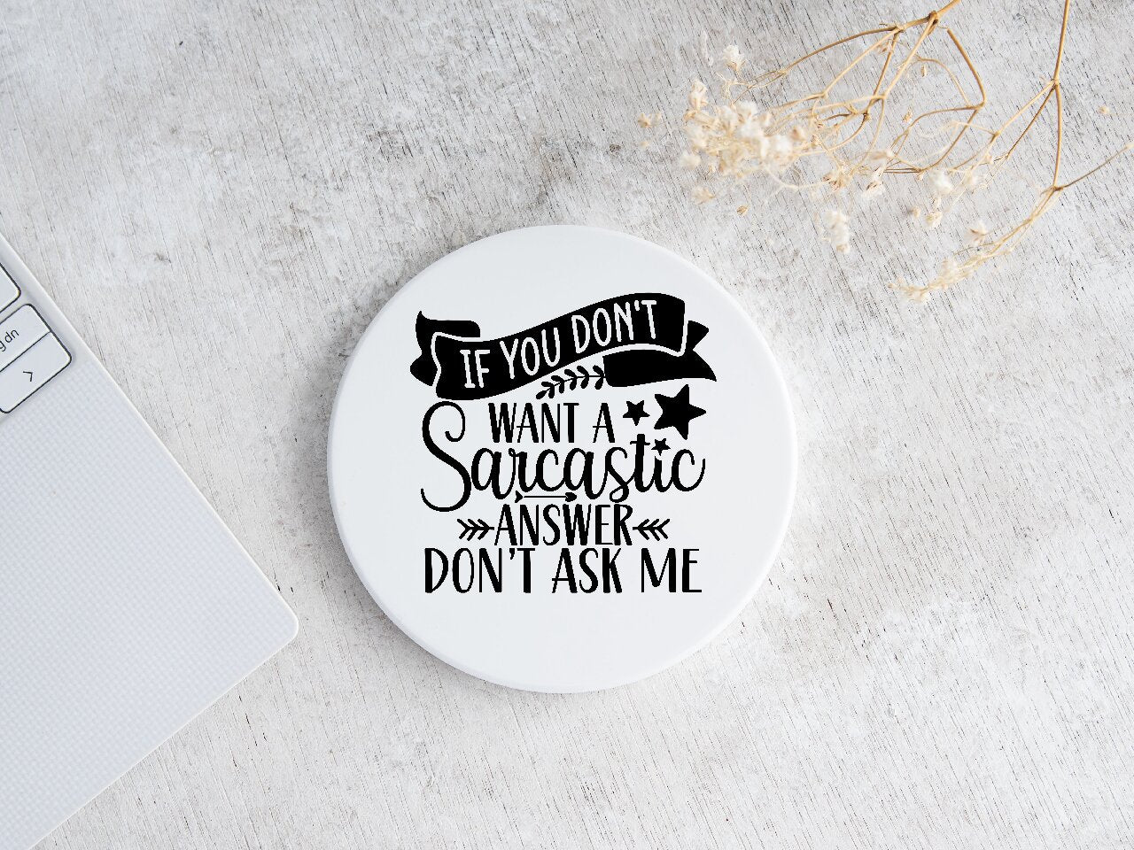 If You Don't Want A Sarcastic Answer Don't Ask Me - Coaster