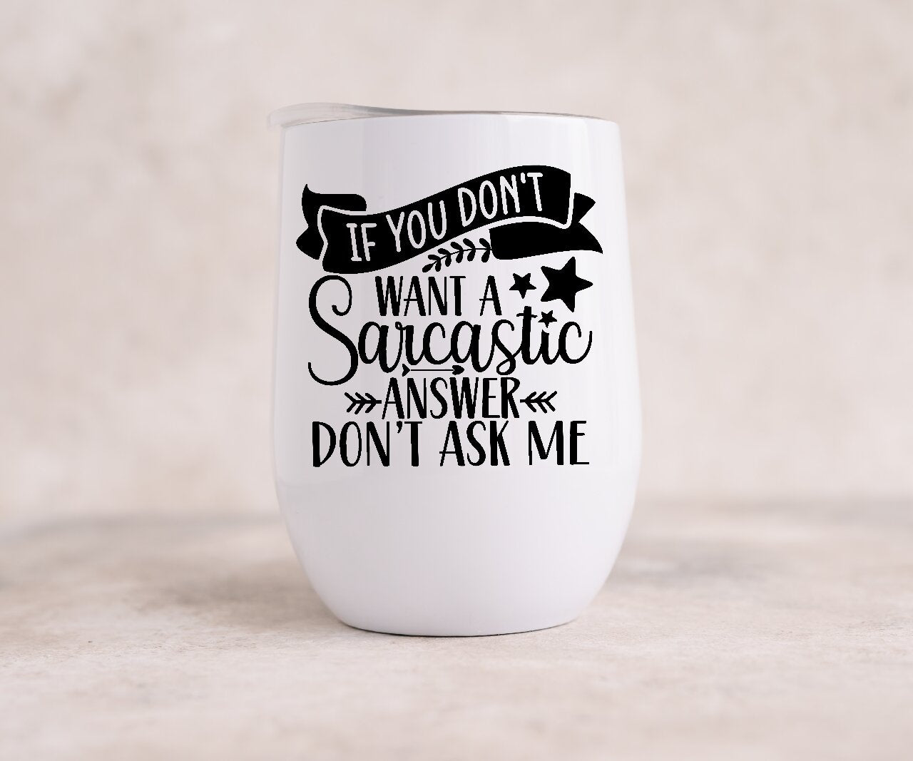 If You Don't Want A Sarcastic Answer Don't Ask Me - Wine Tumbler