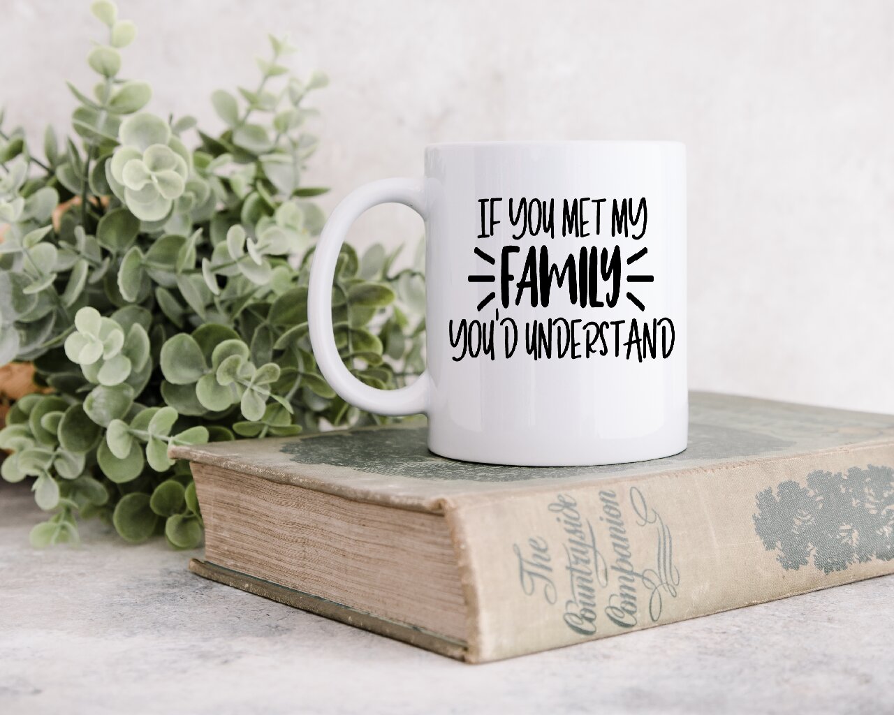 If You Met My Family You'd Understand - Coffee Mug