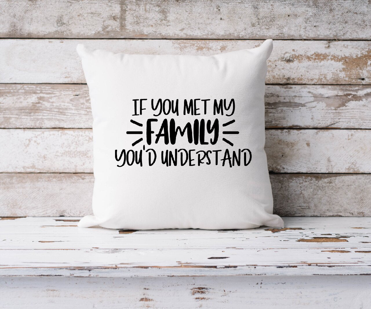 If You Met My Family You'd Understand - Cushion Cover