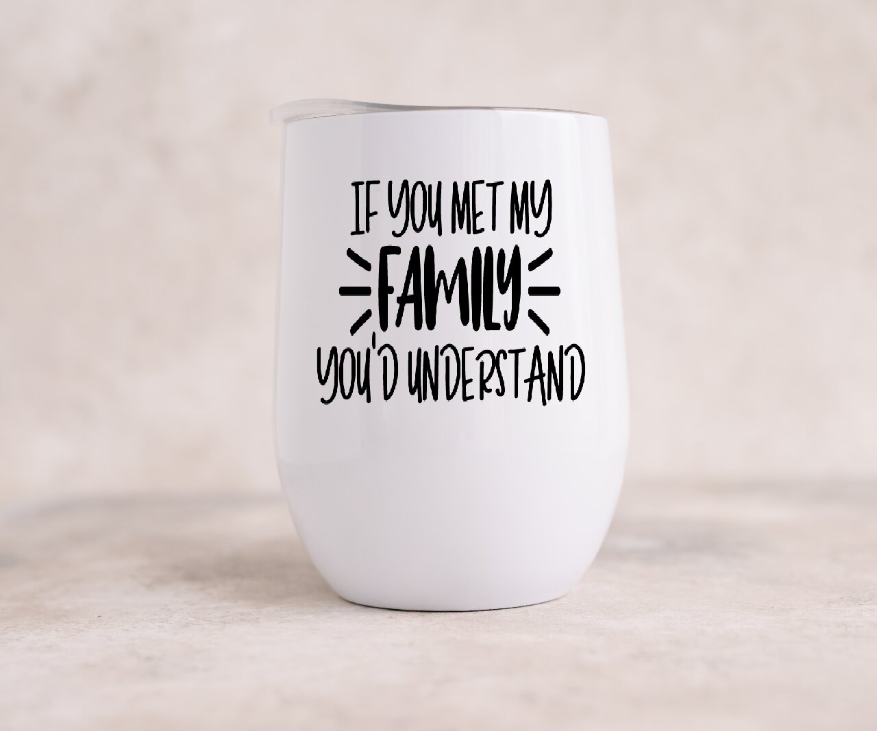 If You Met My Family You'd Understand - Wine Tumbler