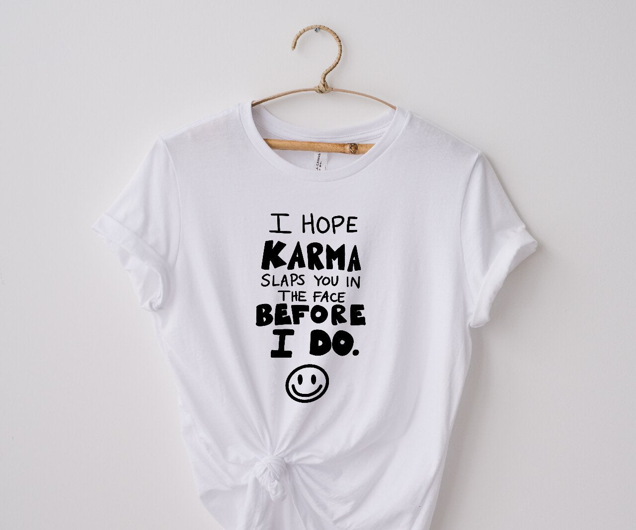 I Hope Karma Slaps You In The Face Before I Do. - T-Shirt