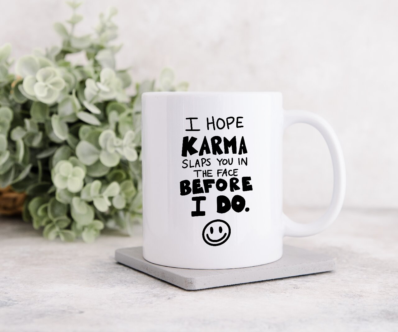 I Hope Karma Slaps You In The Face Before I Do - Coffee Mug