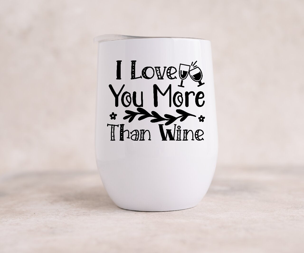 I Love You More Than Wine - Wine Tumbler