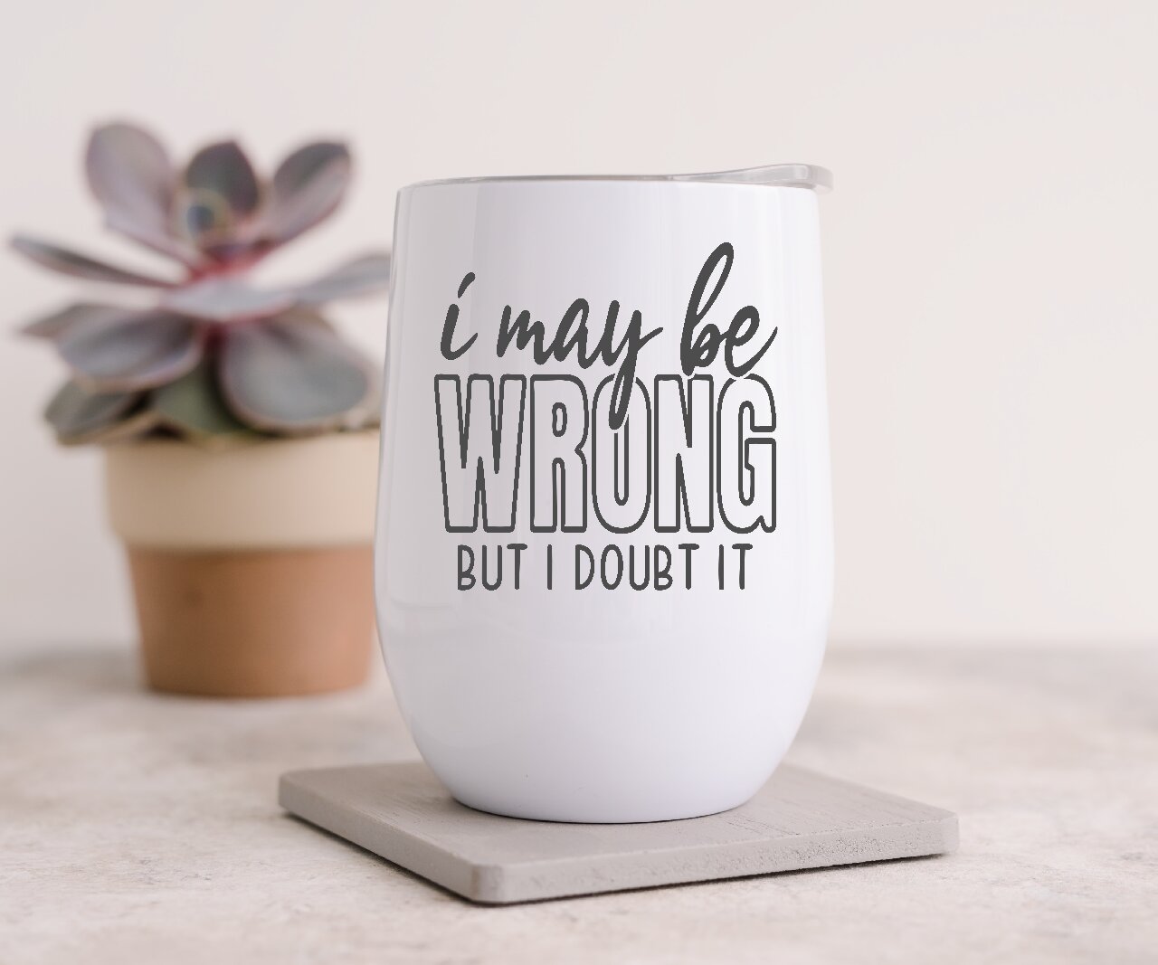 I May Be Wrong But I Doubt It 2- Wine Tumbler