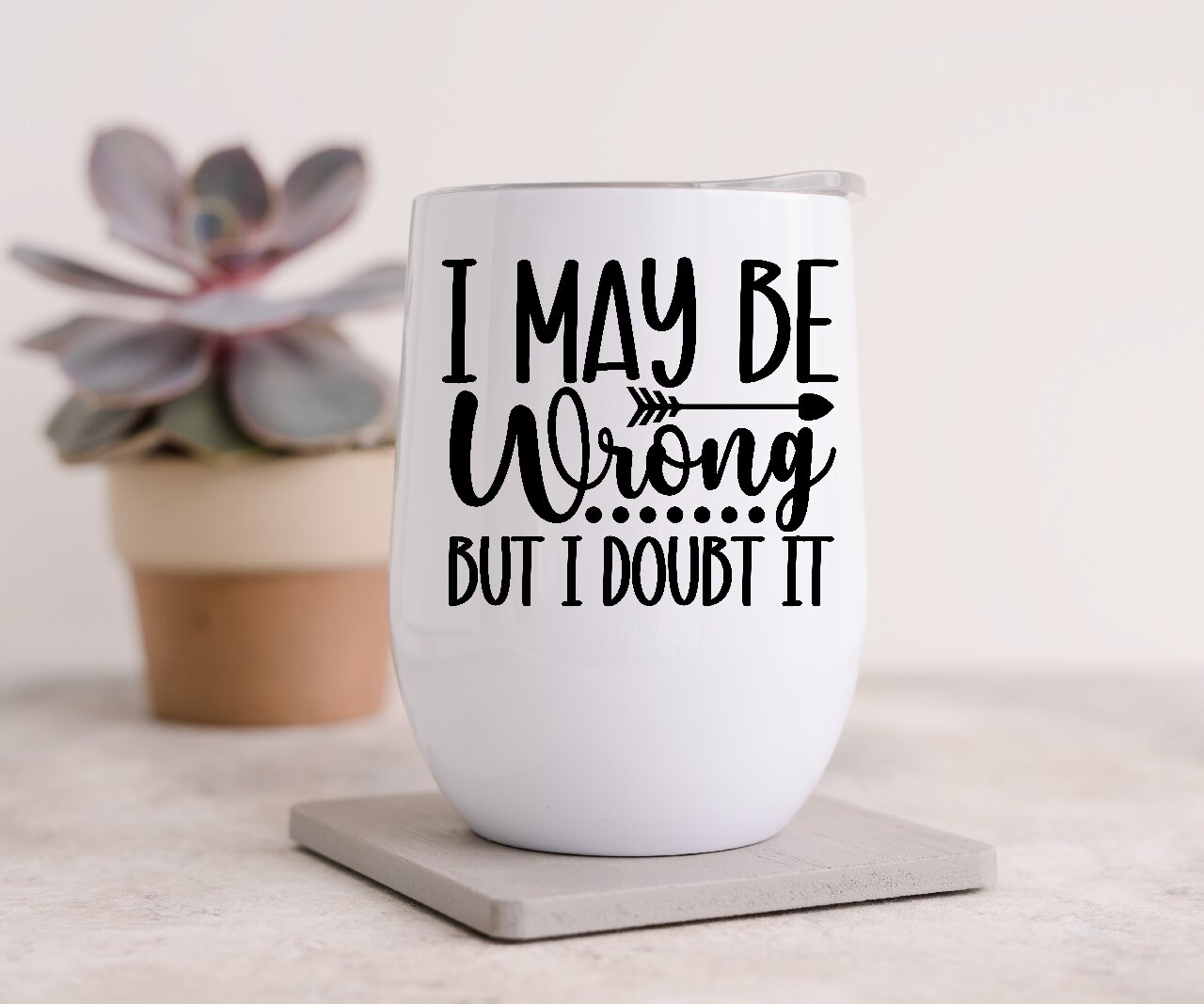 I May Be Wrong But I Doubt It 1- Wine Tumbler