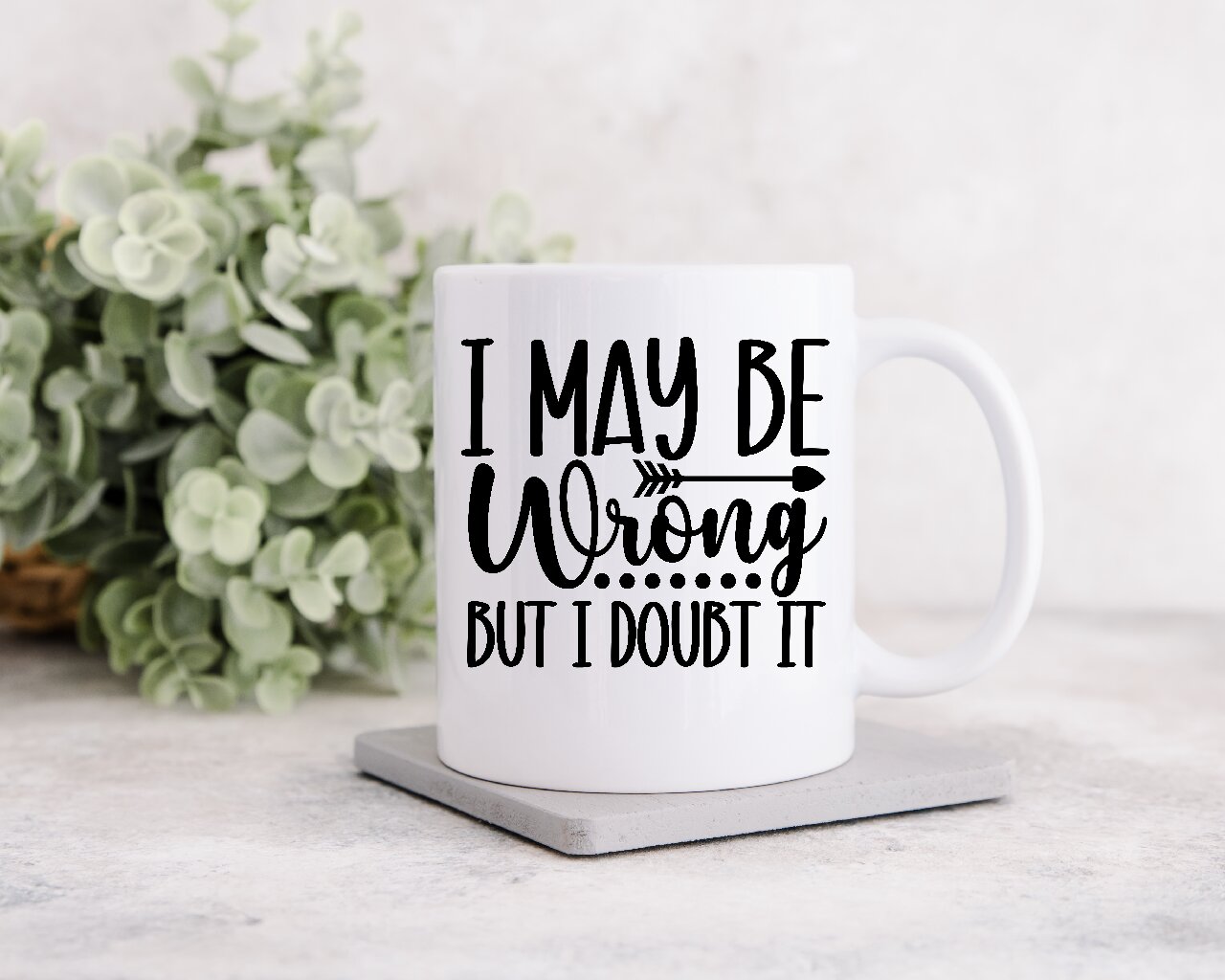 I May Be Wrong But I Doubt It - Coffee Mug