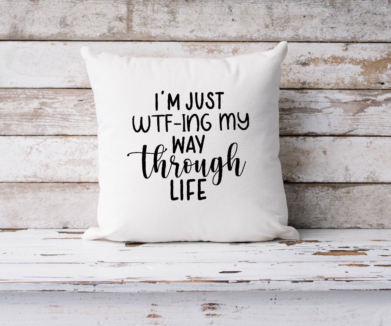 I'm Just WTF-ING My Way Through Life - Cushion Cover