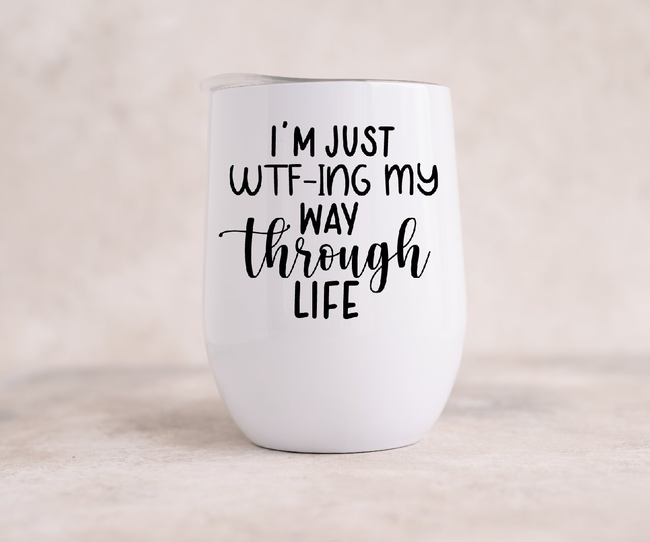 I'm Just WTF-ING My Way Through Life - Wine Tumbler