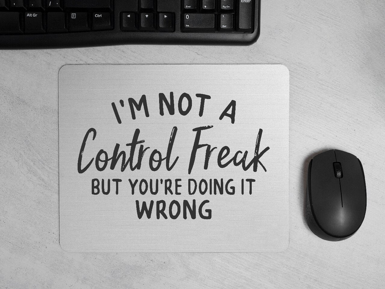 I'm Not A Control Freak, But You're Doing it Wrong - Mouse Pad