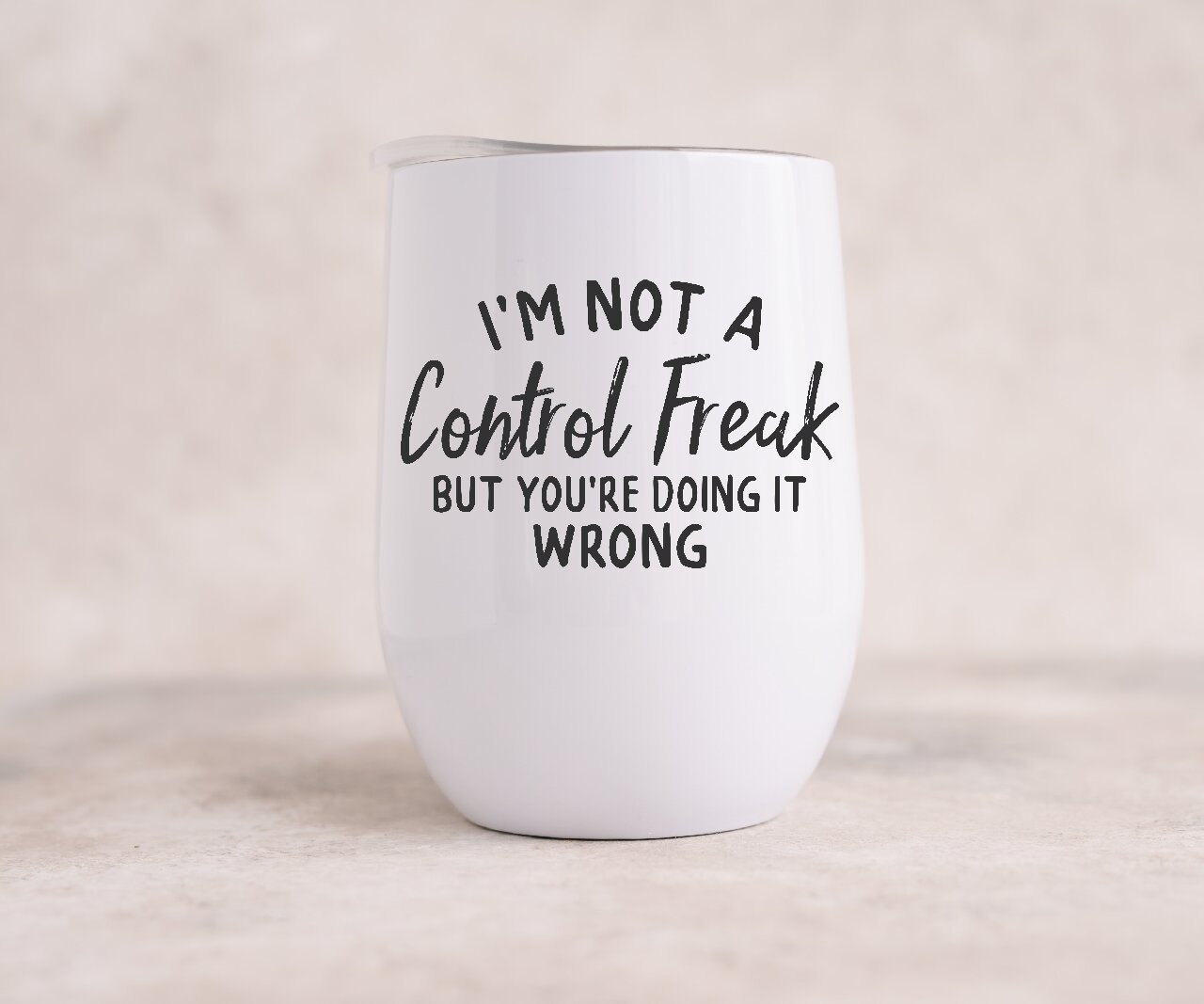 I'm Not A Control Freak, But You're Doing it Wrong - Wine Tumbler