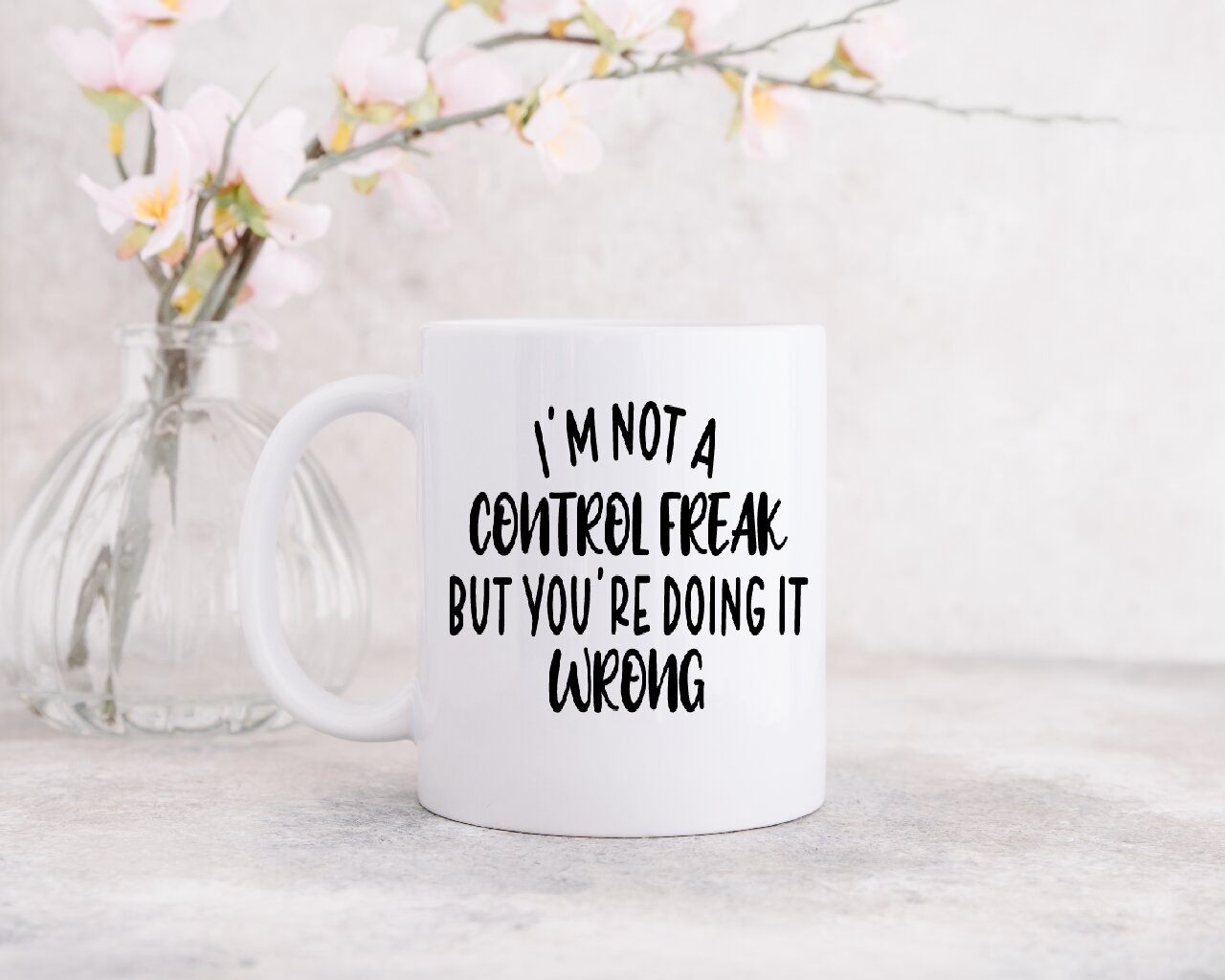 I'm Not A Control Freak, But You're Doing it Wrong - Coffee Mug