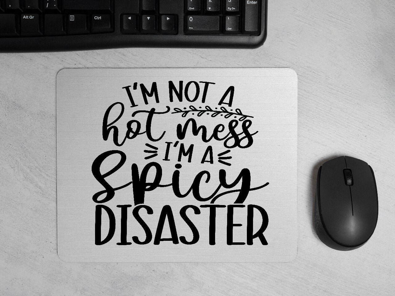 I'm Not A Hot Mess, I'm A Spicy Disaster - Mouse Pad