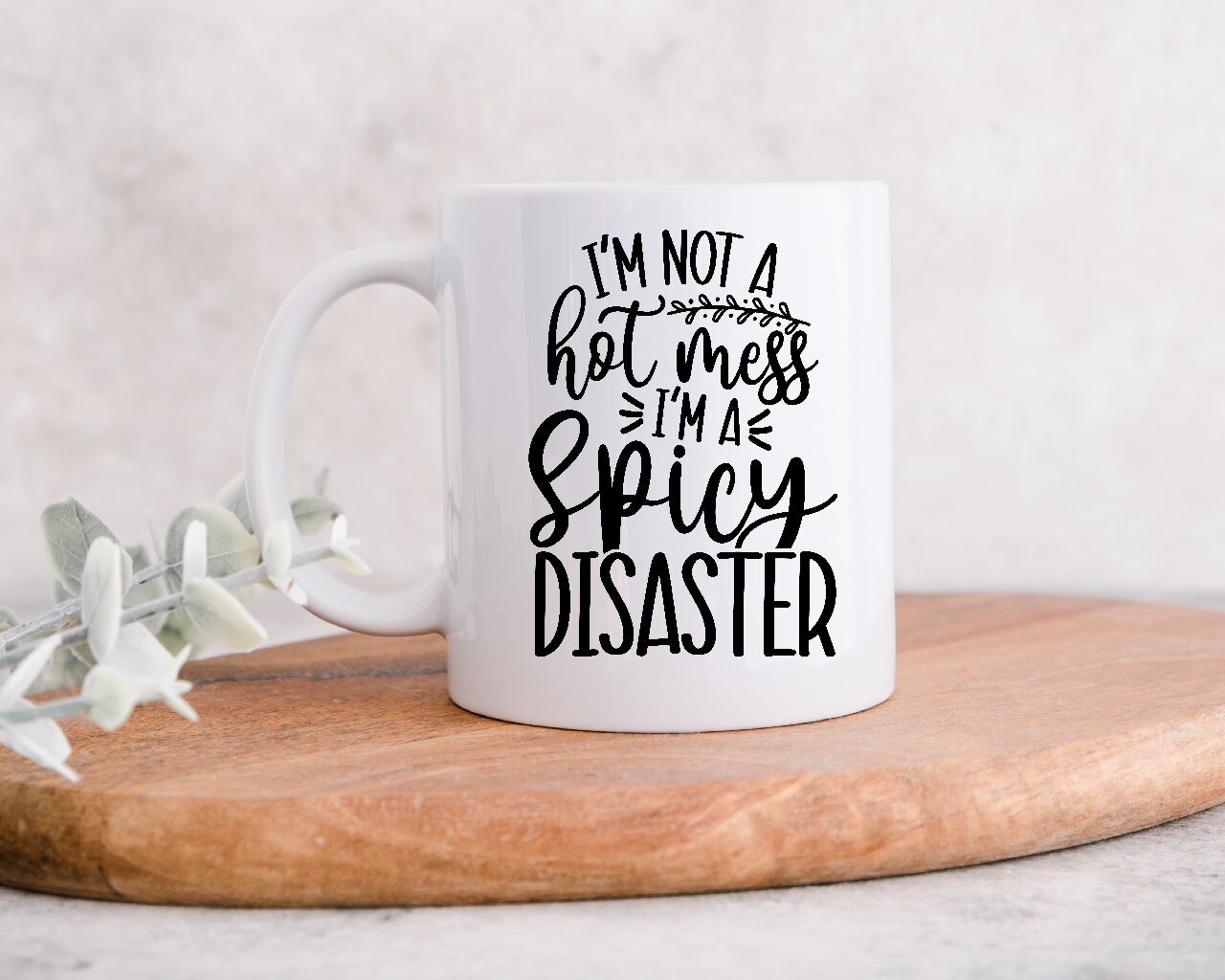 I'm Not A Hot Mess, I'm A Spicy Disaster - Coffee Mug