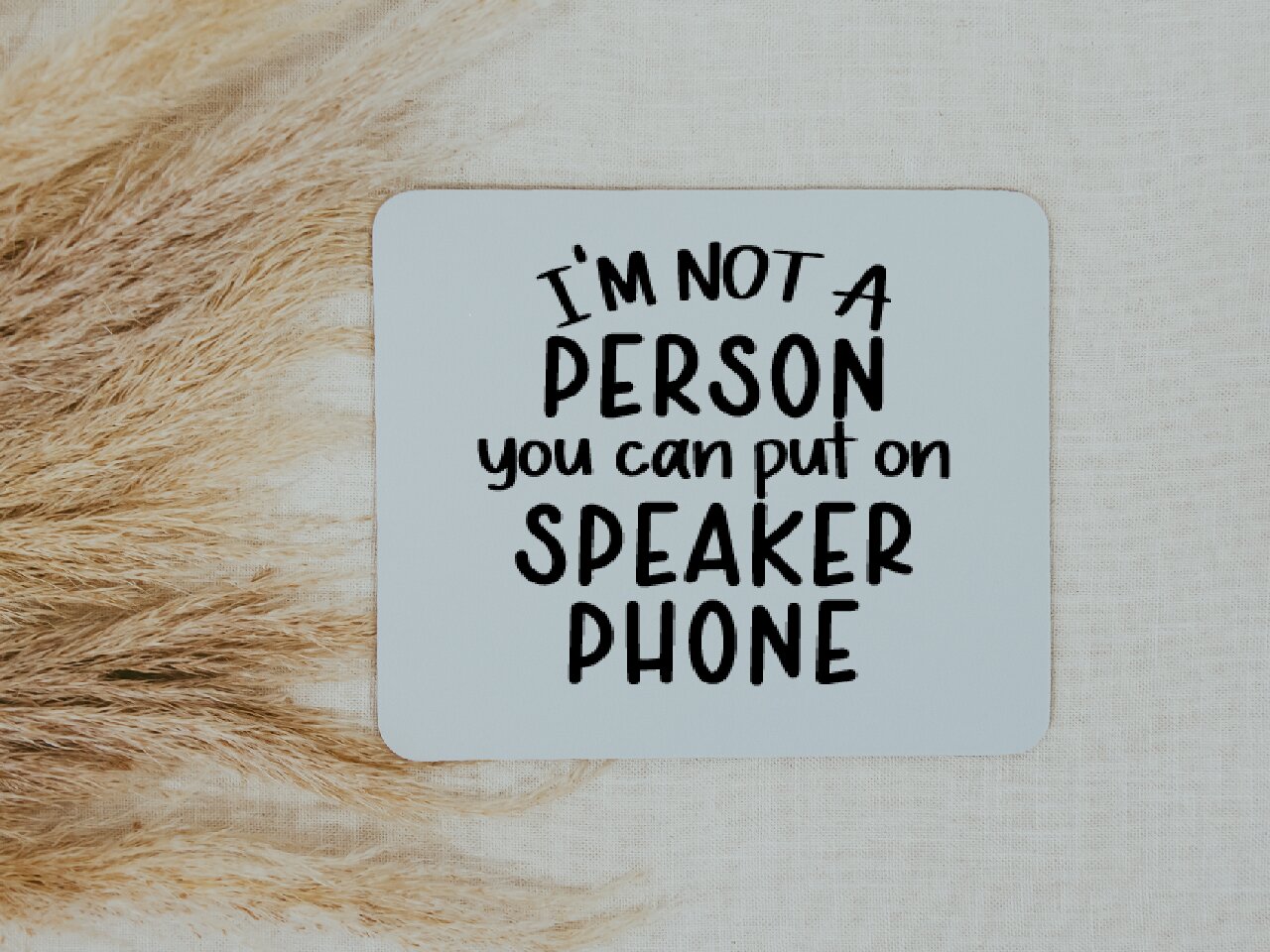 I'm Not A Person you Can Put On Speaker Phone - Mouse Pad