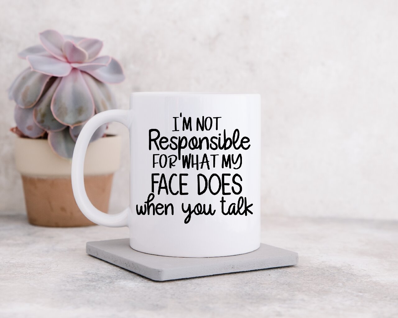 I'm Not Responsible For What My Face Does When You Talk - Coffee Mug