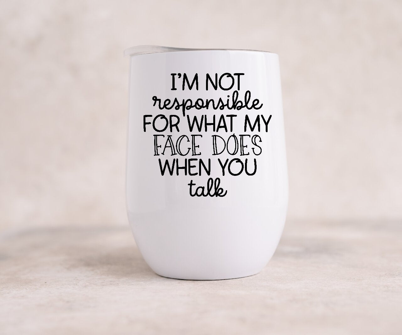 I'm Not Responsible For What My Face Does When You Talk - Wine Tumbler