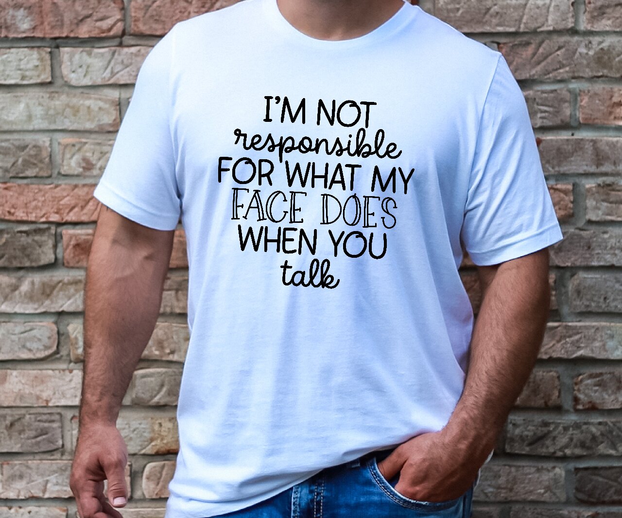 I'm Not Responsible For What My Face Does When You Talk - T-Shirt