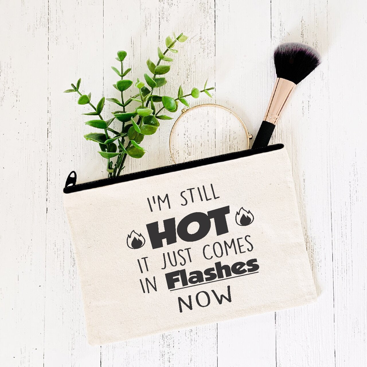 I'm Still Hot, It Just Comes In Flashes Now  - Make-Up Bag/Pencil Case