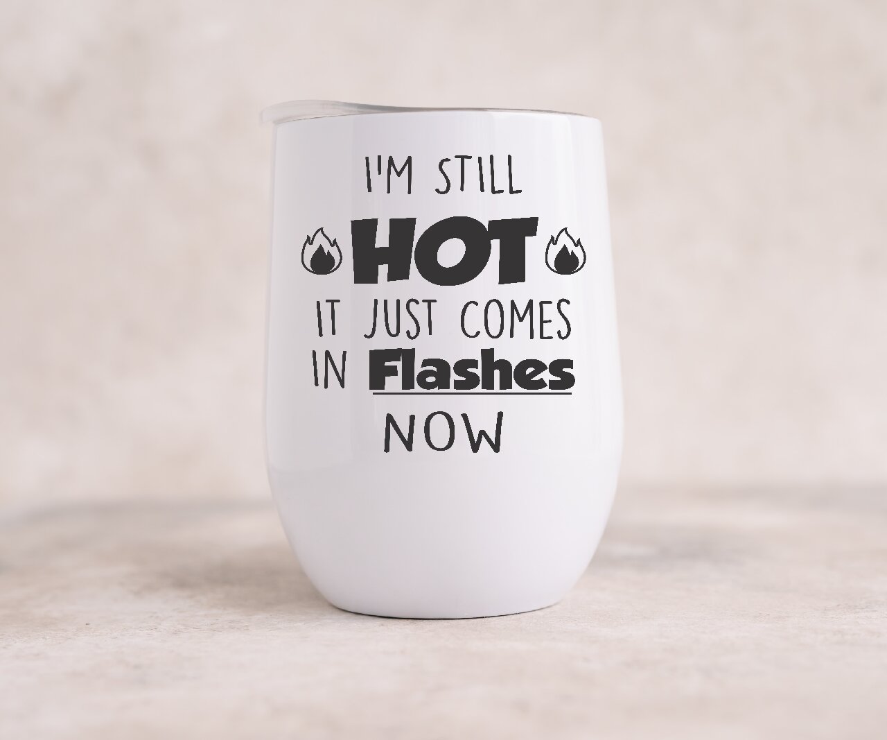 I'm Still Hot, It Just Comes In Flashes Now  - Wine Tumbler