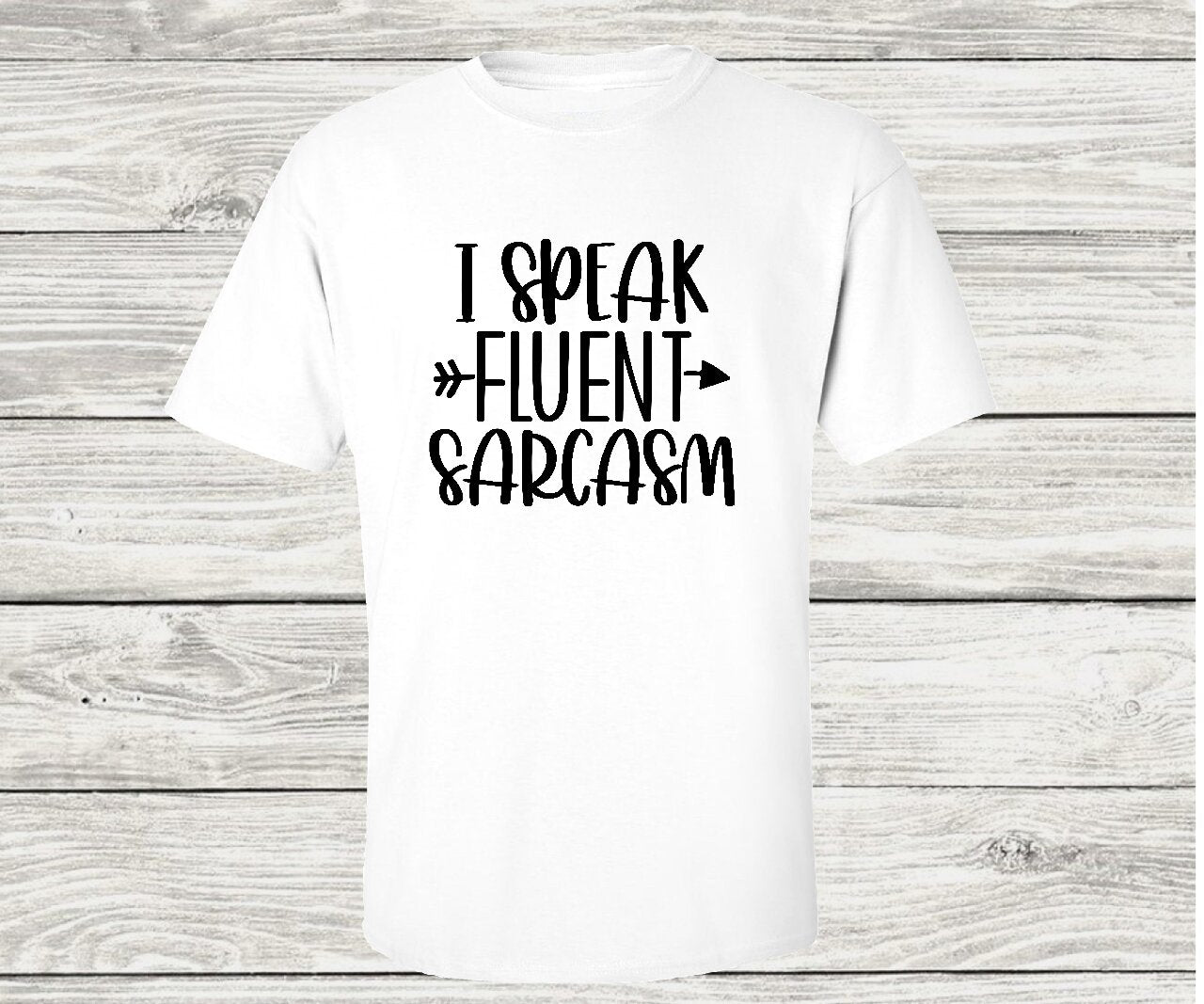 I Speak Fluent Sarcasm - T-Shirt