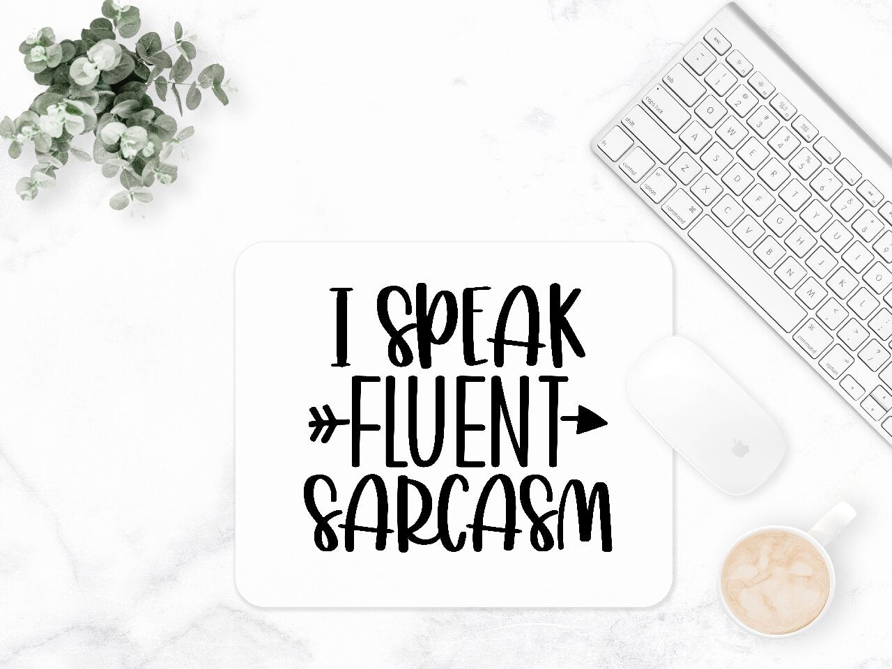 I Speak Fluent Sarcasm- Mouse Pad