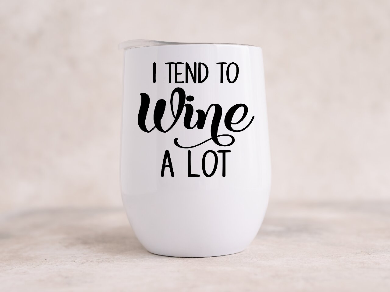 I Tend To Wine A Lot 1 - Wine Tumbler