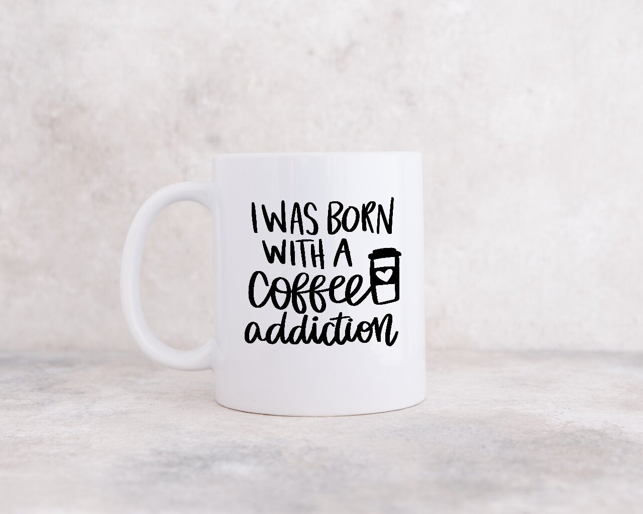 I Was Born With A Coffee Addiction - Coffee Mug