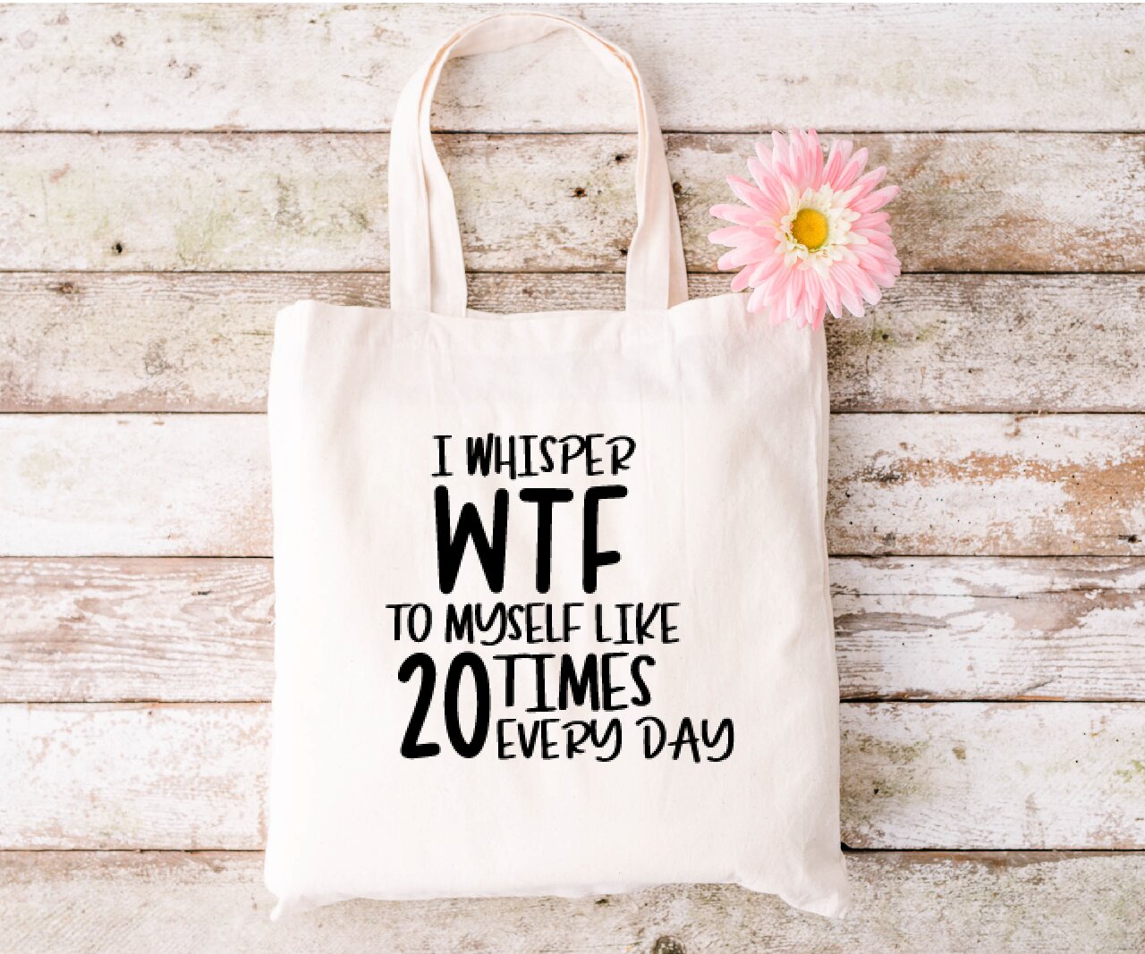 I Whisper WTF To Myself Like 20 Times Every Day - Tote Bag